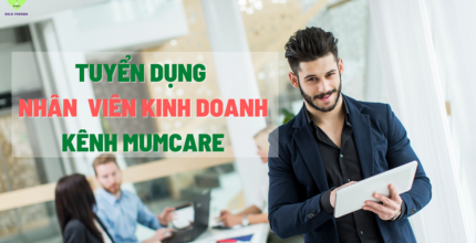 TUYỂN DỤNG NHÂN VIÊN KINH DOANH PHỤ TRÁCH KÊNH MUMCARE