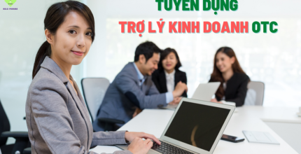 TUYỂN DỤNG TRỢ LÝ KINH DOANH OTC