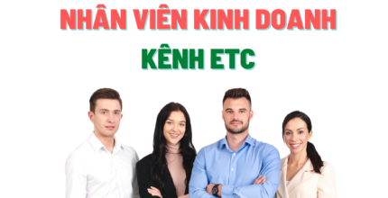 TUYỂN DỤNG NHÂN VIÊN KINH DOANH PHỤ TRÁCH KÊNH ETC